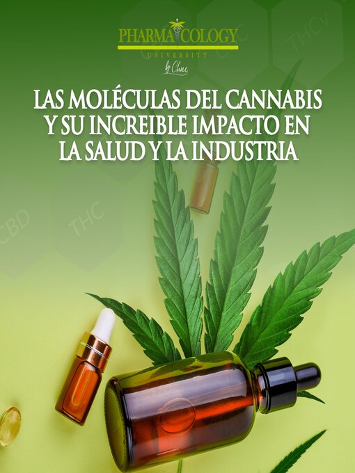 Title details for Las moléculas del cannabis y su increible impacto en la salud y la industria by Pharmacology University - Available